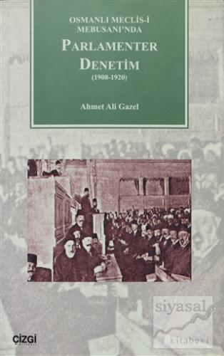 Osmanlı Meclisi-i Mebusanında Parlamenter Denetim (1908-1920) Ahmet Al