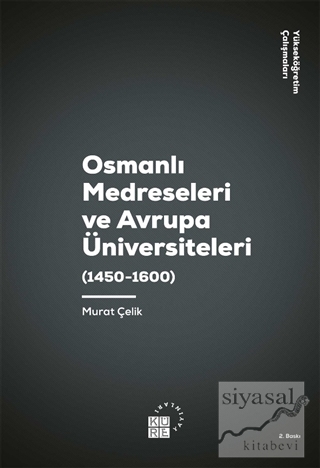 Osmanlı Medreseleri ve Avrupa Üniversiteleri (1450 - 1600) Murat Çelik