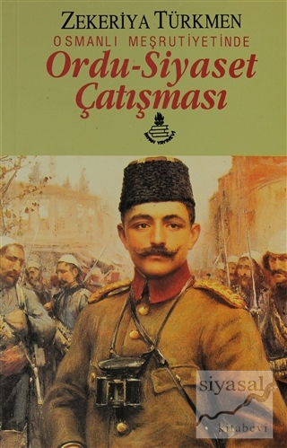 Osmanlı Meşrutiyetinde Ordu-Siyaset Çatışması Zekeriya Türkmen