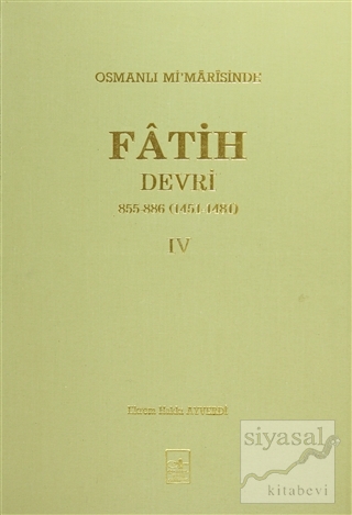 Osmanlı Mi'marisinde Fatih Devri 855 - 886 4. Cilt (Ciltli) Ekrem Hakk