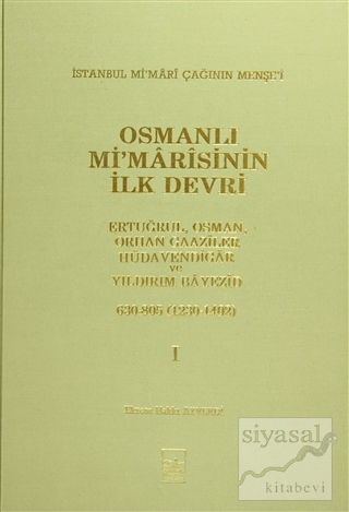 Osmanlı Mi'marisinin İlk Devri (1230 - 1402) 1. Cilt (Ciltli) Ekrem Ha