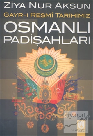 Osmanlı Padişahları Gayr-ı Resmi Tarihimiz Ziya Nur Aksun