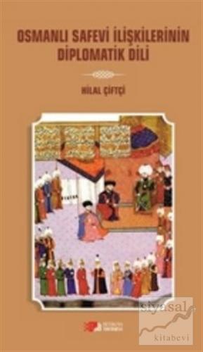 Osmanlı Safevi İlişkilerinin Diplomatik Dili Hilal Çiftçi