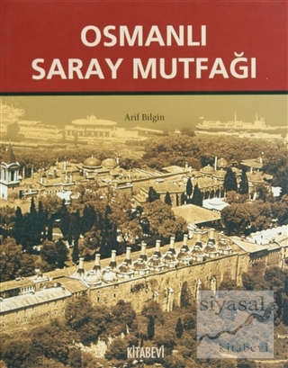 Osmanlı Saray Mutfağı (1453-1650) (Ciltli) Arif Bilgin