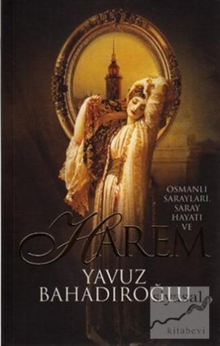 Osmanlı Sarayları, Saray Hayatı ve Harem Yavuz Bahadıroğlu