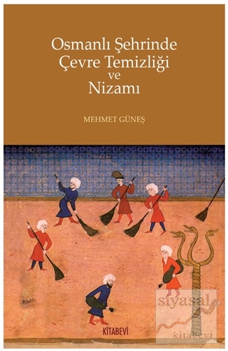 Osmanlı Şehrinde Çevre Temizliği ve Nizamı Mehmet Güneş