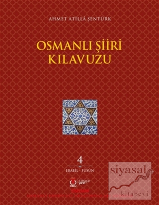 Osmanlı Şiiri Kılavuzu 4. Cilt (Ebabil - Füsun) Ahmet Atilla Şentürk