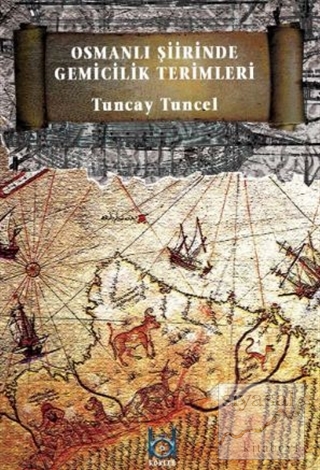 Osmanlı Şiirinde Gemicilik Terimleri (Ciltli) Tuncay Tuncel
