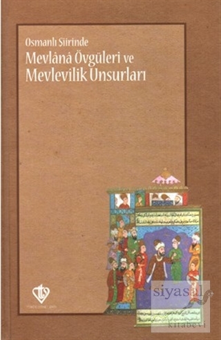 Osmanlı Şiirinde Mevlana Övgüleri ve Mevlevîlik Unsurları Kolektif