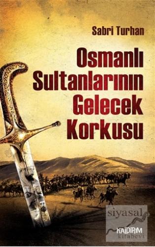 Osmanlı Sultanlarının Gelecek Korkusu Sabri Turhan