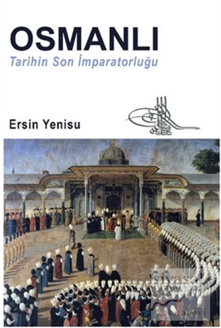 Osmanlı - Tarihin Son İmparatorluğu Ersin Yenisu