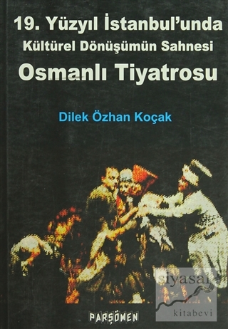 Osmanlı Tiyatrosu - 19. Yüzyıl İstanbul'unda Kültürel Dönüşümün Sahnes