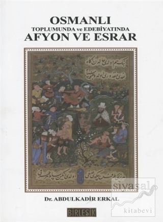 Osmanlı Toplumunda Afyon ve Esrar Abdülkadir Erkal
