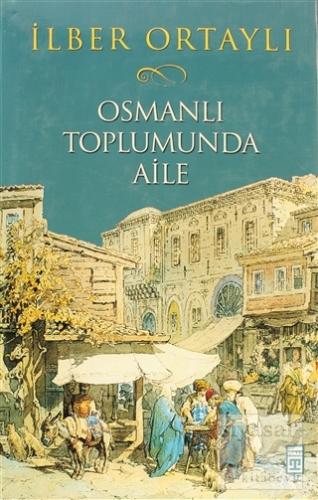 Osmanlı Toplumunda Aile (Ciltli) İlber Ortaylı