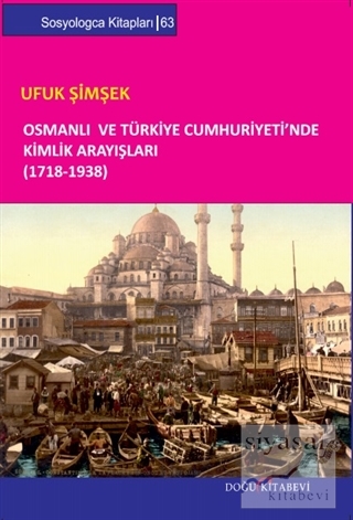 Osmanlı ve Türkiye Cumhuriyeti'nde Kimlik Arayışları (1718-1938) Ufuk 
