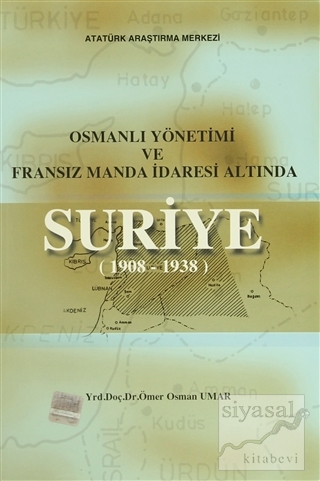 Osmanlı Yönetimi ve Fransız Manda İdaresi Altında Suriye (1908 - 1938)