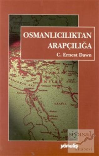 Osmanlıcılık'tan Arapçılığa C. Ernest Dawn