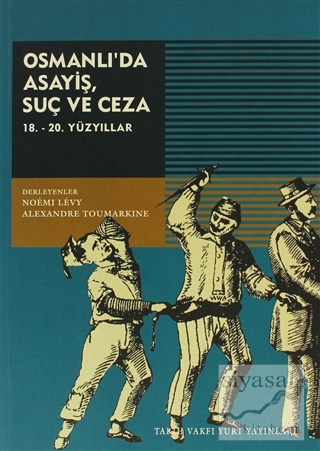 Osmanlı'da Asayiş, Suç ve Ceza 18. - 20. Yüzyıllar Alexandre Toumarkin