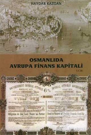 Osmanlıda Avrupa Finans Kapitali Cilt: 1 Haydar Kazgan