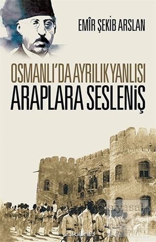 Osmanlı'da Ayrılık Yanlısı Araplara Sesleniş Emir Şekip Arslan