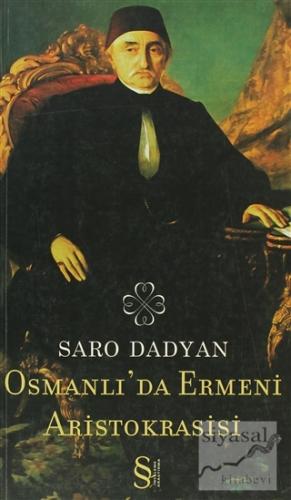Osmanlı'da Ermeni Aristokrasisi Saro Dadyan