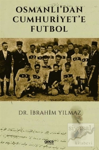 Osmanlı'dan Cumhuriyet'e Futbol İbrahim Yılmaz