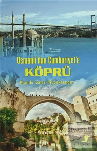 Osmanlı'dan Cumhuriyet'e Köprü Kamile Anar Küçükzengin