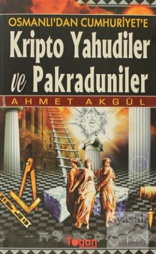 Osmanlı'dan Cumhuriyet'e Kripto Yahudiler ve Pakraduniler Ahmet Akgül