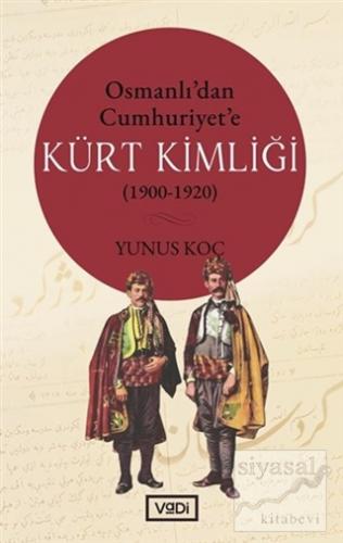 Osmanlı'dan Cumhuriyet'e Kürt Kimliği (1900-1920) Yunus Koç