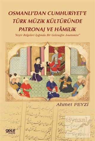 Osmanlı'dan Cumhuriyet'e Türk Müzik Kültüründe Patronaj ve Hamilik Ahm