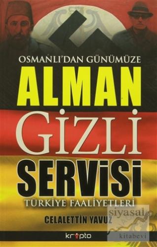 Osmanlı'dan Günümüze Alman Gizli Servisi Celalettin Yavuz