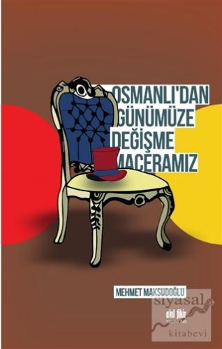 Osmanlı'dan Günümüze Değişme Maceramız Mehmet Maksudoğlu
