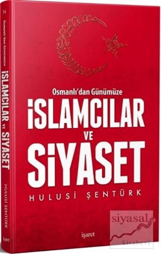 Osmanlı'dan Günümüze İslamcılar ve Siyaset Hulusi Şentürk