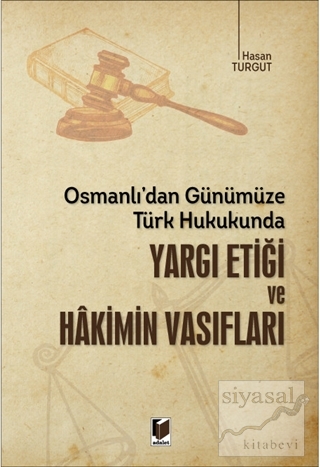 Osmanlı'dan Günümüze Türk Hukukunda Yargı Etiği ve Hakimin Vasıfları H