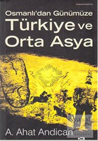 Osmanlı'dan Günümüze Türkiye ve Orta Asya A. Ahat Andican