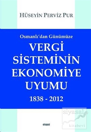 Osmanlı'dan Günümüze Vergi Sisteminin Ekonomiye Uyumu 1838 - 2012 Hüse
