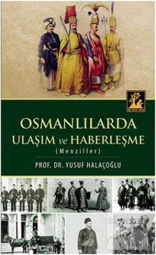 Osmanlılarda Ulaşım ve Haberleşme (Menziller) Yusuf Halaçoğlu