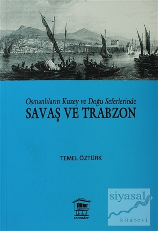 Osmanlıların Kuzey ve Doğu Seferlerinde Savaş ve Trabzon Temel Öztürk