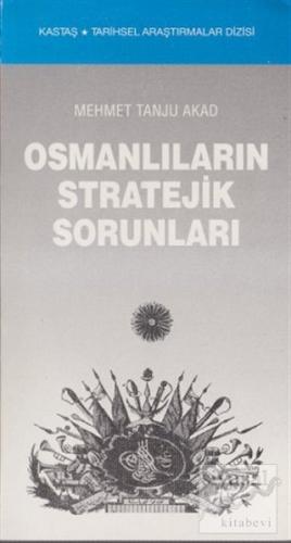 Osmanlıların Stratejik Sorunları Mehmet Tanju Akad
