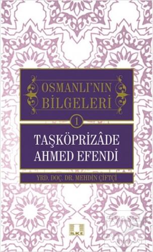 Osmanlı'nın Bilgeleri 1: Taşköprizade Ahmed Efendi Mehdin Çitfçi