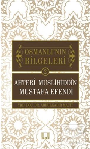 Osmanlı'nın Bilgeleri 2: Ahteri Muslihiddin Mustafa Efendi Abdulkadir 
