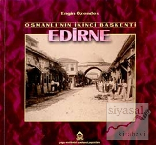 Osmanlı'nın İkinci Başkenti Edirne Geçmişten Fotoğraflar Engin Özendes