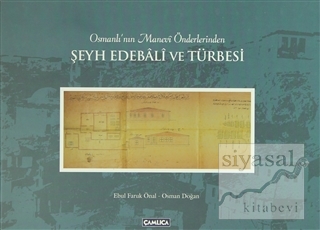Osmanlı'nın Manevi Önderlerinden Şeyh Edebali ve Türbesi (Ciltli) Ebul