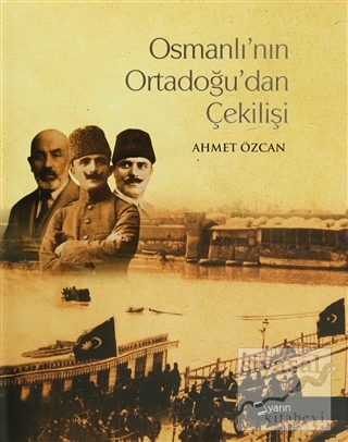 Osmanlı'nın Ortadoğu'dan Çekilişi (Ciltli) Ahmet Özcan