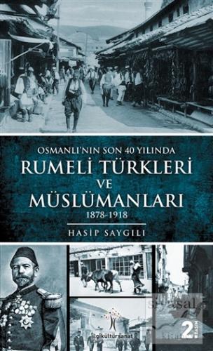 Osmanlı'nın Son 40 Yılında Rumeli Türkleri ve Müslümanları Hasip Saygı