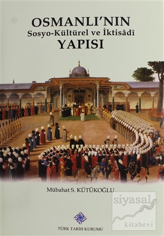 Osmanlı'nın Sosyo-Kültürel ve İktisadi Yapısı (Ciltli) Mübahat S. Kütü