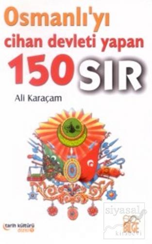 Osmanlı'yı Cihan Devleti Yapan 150 Sır Ali Karaçam