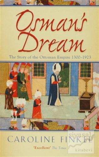 Osman's Dream : The Story of the Ottoman Empire 1300-1923 Caroline Fin