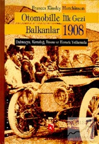 Otomobille İlk Gezi Balkanlar 1908 (Ciltli) Frances Kinsley Hutchinson
