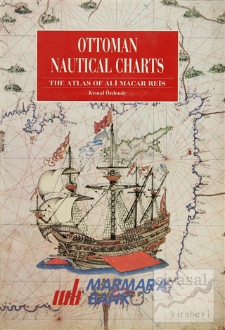 Ottoman Nautical Charts The Atlas of Ali Macar Reis (Ciltli) Kemal Özd